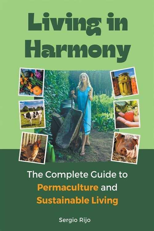 Living in Harmony: The Complete Guide to Permaculture and Sustainable Living (Paperback)