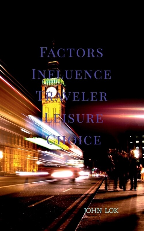 Factors Influence Traveler Leisure Choice (Paperback)