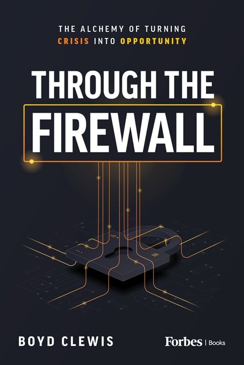 Through the Firewall: The Alchemy of Turning Crisis Into Opportunity (Hardcover)