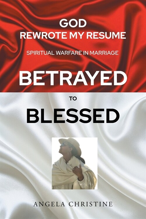 God Rewrote My Resume: Spiritual Warfare in Marriage (Betrayed to Blessed) (Paperback)