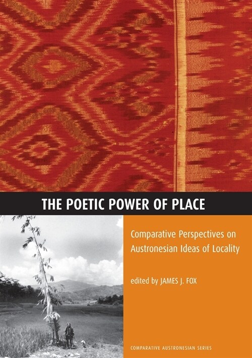 The Poetic Power of Place: Comparative Perspectives on Austronesian Ideas of Locality (Paperback)