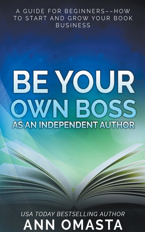 Be Your Own Boss as an Independent Author (Paperback)