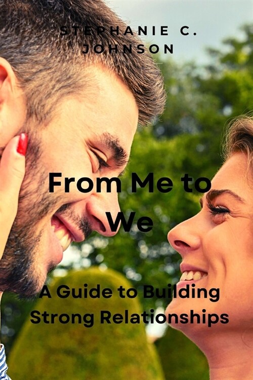 From Me to We: A Guide to Building Strong Relationships (Paperback)