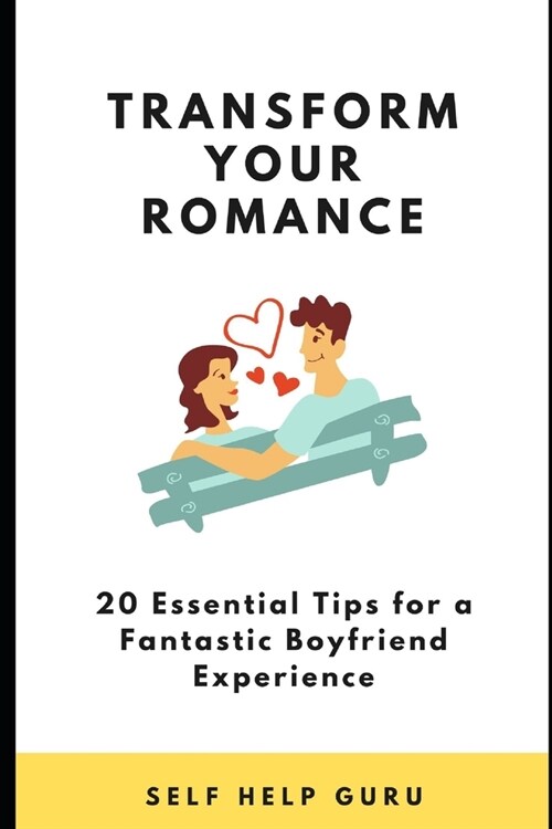 Transform Your Romance: 20 Essential Tips for a Fantastic Boyfriend Experience (Paperback)