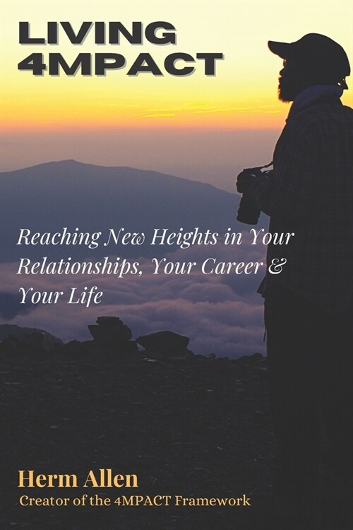 Living 4mpact: Reaching New Heights in Your Relationships, Your Career & Your Life (Paperback)