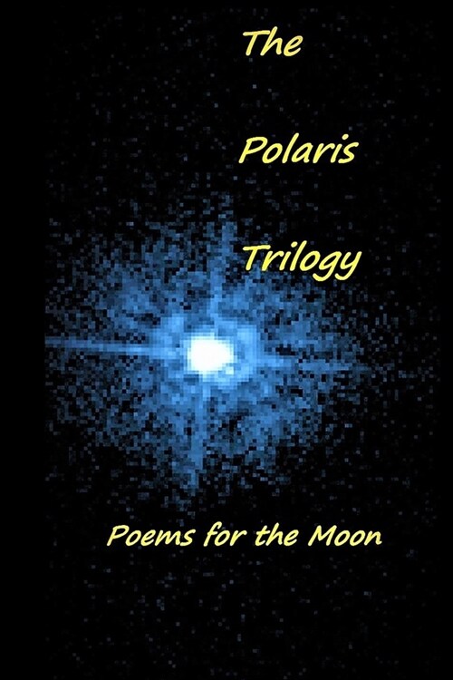 The Polaris Trilogy: Poems for the Moon (Paperback)