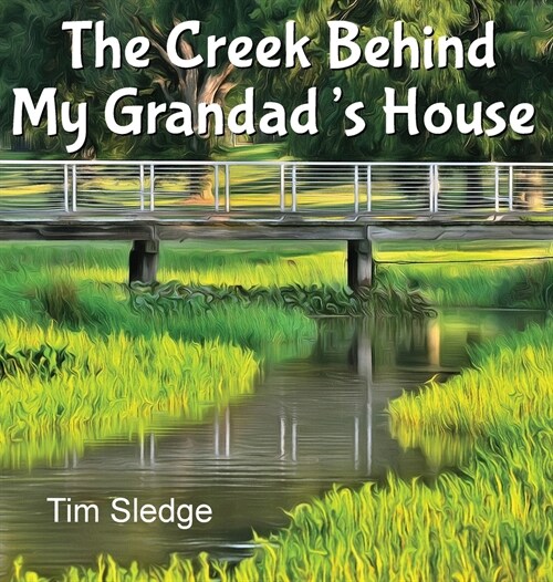 The Creek Behind My Grandads House (Hardcover)