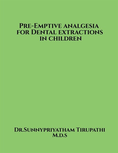 Pre-emptive analgesia for primary tooth extractions in children (Paperback)