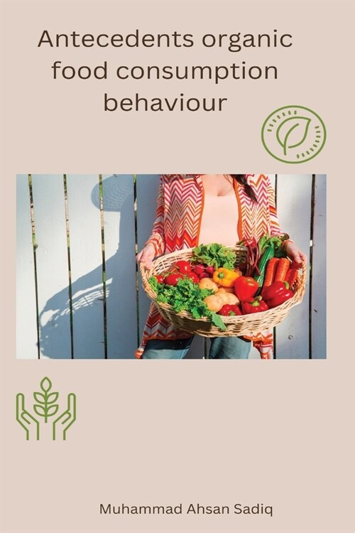 Antecedents organic food consumption behaviour (Paperback)