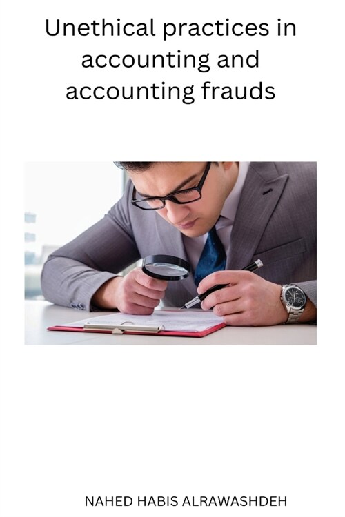 Unethical practices in accounting and accounting frauds (Paperback)