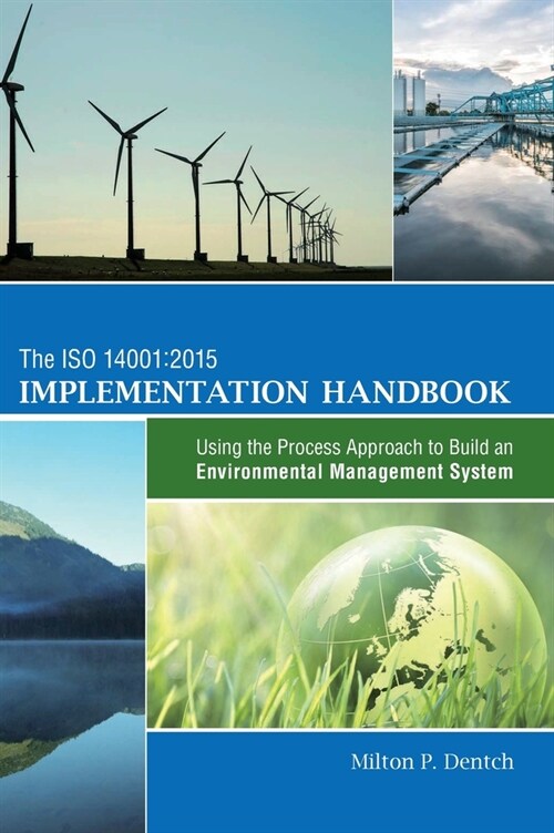 The ISO 14001: 2015 Implementation Handbook: Using the Process Approach to Build an Environmental Management System (Hardcover)