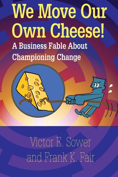 We Move Our Own Cheese!: A Business Fable About Championing Change (Paperback)