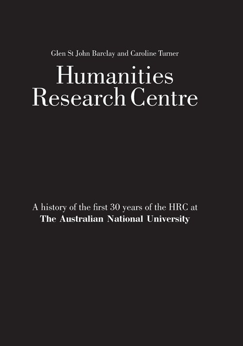 Humanities Research Centre: A history of the first 30 years of the HRC at The Australian National University (Paperback)