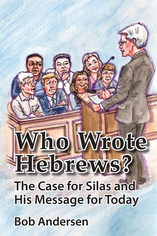 Who Wrote Hebrews?: The Case for Silas and His Message for Today (Paperback)