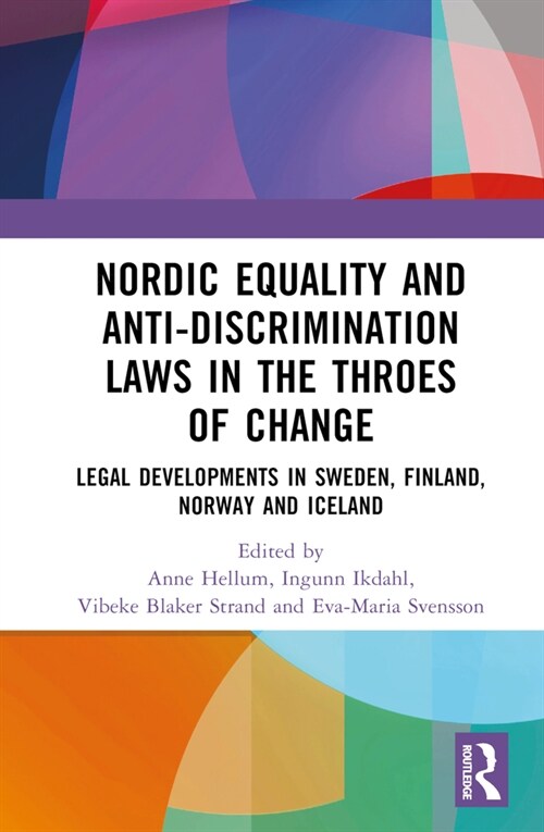 Nordic Equality and Anti-Discrimination Laws in the Throes of Change : Legal developments in Sweden, Finland, Norway, and Iceland (Hardcover)