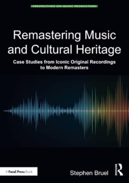 Remastering Music and Cultural Heritage : Case Studies from Iconic Original Recordings to Modern Remasters (Paperback)