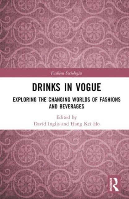 Drinks in Vogue : Exploring the Changing Worlds of Fashions and Beverages (Hardcover)