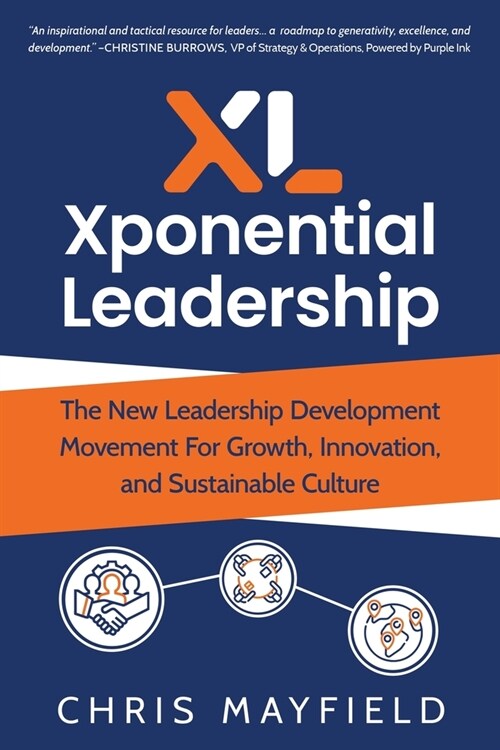 Xponential Leadership: The New Leadership Development Movement For Growth, Innovation, and Sustainable Culture (Paperback)