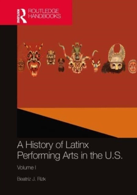 A History of Latinx Performing Arts in the U.S. : Volume I (Hardcover)