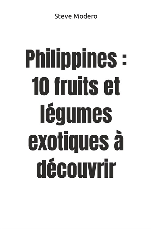 Philippines: 10 fruits et l?umes exotiques ?d?ouvrir (Paperback)