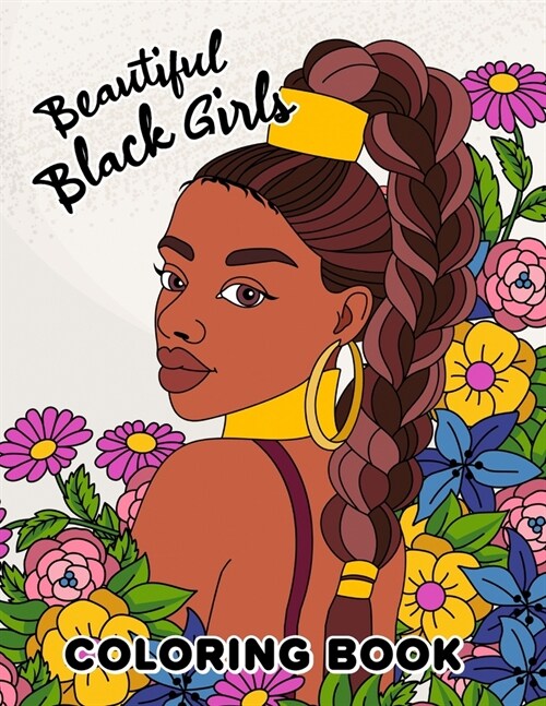 Beautiful Black Girls Coloring Book: Beautiful Women Portrait With Flowers, Leaves (Paperback)