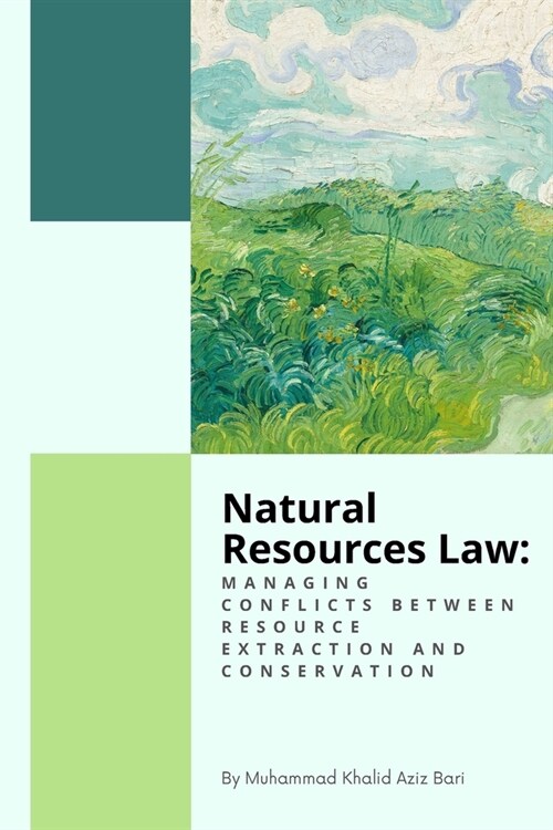 Natural Resources Law: Managing Conflicts Between Resource Extraction and Conservation (Paperback)