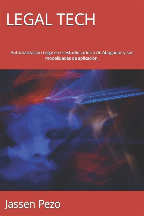 Legal Tech: Automatizaci? Legal en el estudio jur?ico de Abogados y sus modalidades de aplicaci?. (Paperback)