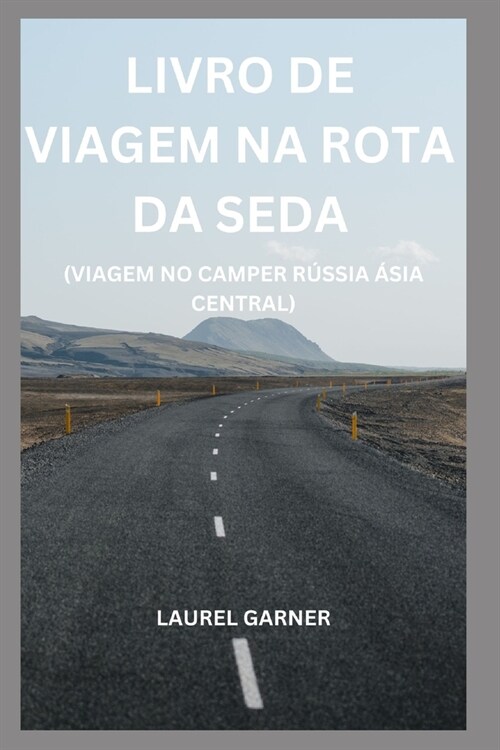 Viagem Da Rota Da Seda: Viagem de Motorhome R?sia 햟ia Central (Paperback)