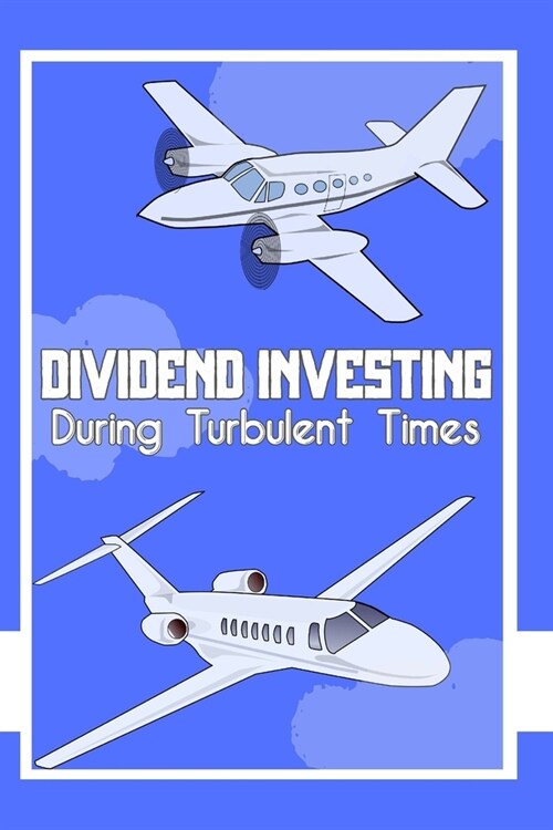 Dividend Investing: During Turbulent Times (Paperback)