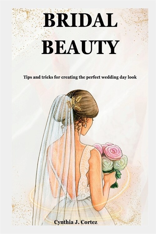 Bridal Beauty: Tips and tricks for creating the perfect wedding day look (Paperback)