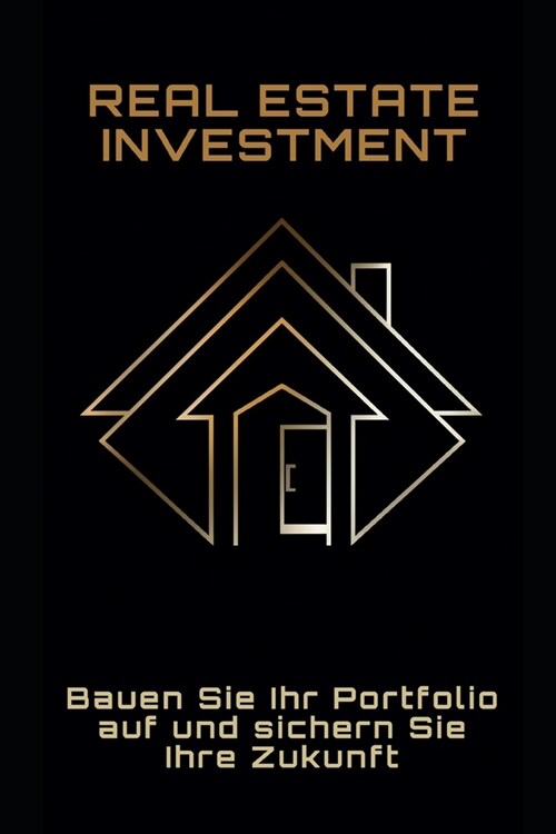 Real Estate Investment: Bauen Sie Ihr Portfolio auf und sichern Sie Ihre Zukunft (Paperback)