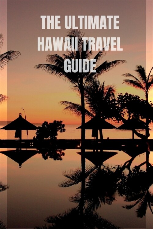 The Ultimate Hawaii Travel Guide: From Volcanoes to Beaches and Everything in Between. Premium color (Paperback)