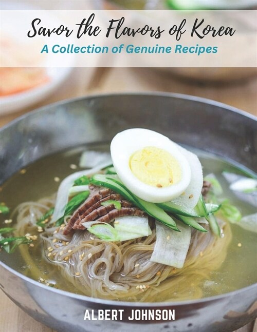 Savor the Flavors of Korea: A Collection of Genuine Recipes (Paperback)