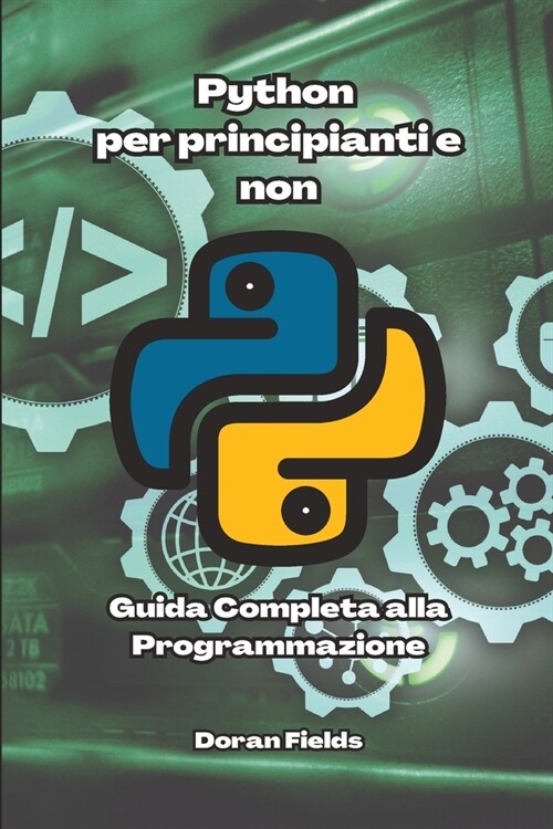 Python per principianti e non: Guida completa alla programmazione (Paperback)