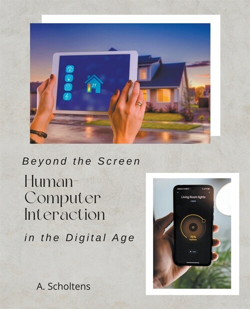 Beyond the Screen Human-Computer Interaction in the Digital Age (Paperback)