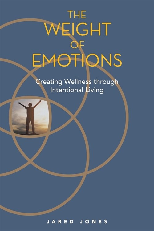 The Weight of Emotions: Creating Wellness Through Intentional Living (Paperback)