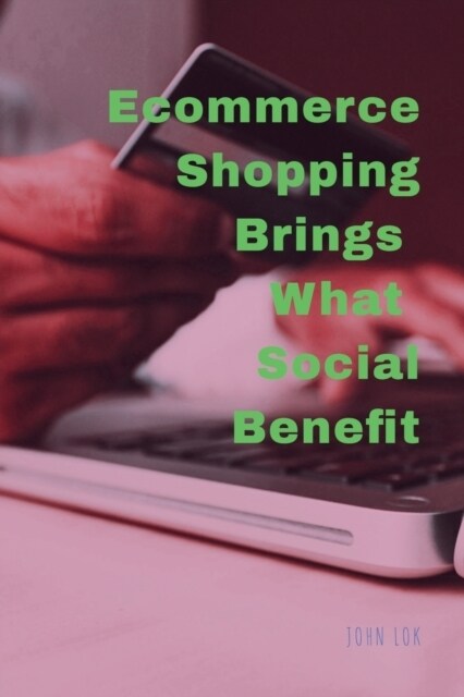 Ecommerce Shopping Brings What Social Benefits (Paperback)