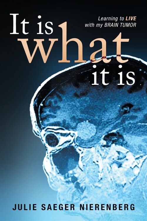 It Is What It Is: Learning to Live with my Brain Tumor (Paperback)