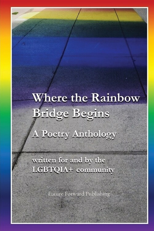 Where the Rainbow Bridge Begins: A Poetry Anthology (Paperback)