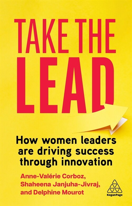 Take the Lead : How Women Leaders are Driving Success through Innovation (Hardcover)