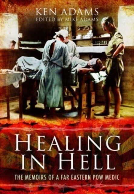 Healing in Hell: The Memoirs of a Far Eastern POW Medic (Paperback)