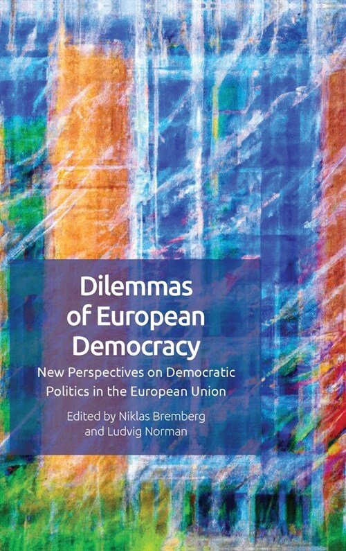 Dilemmas of European Democracy : New Perspectives on Democratic Politics in the European Union (Hardcover)