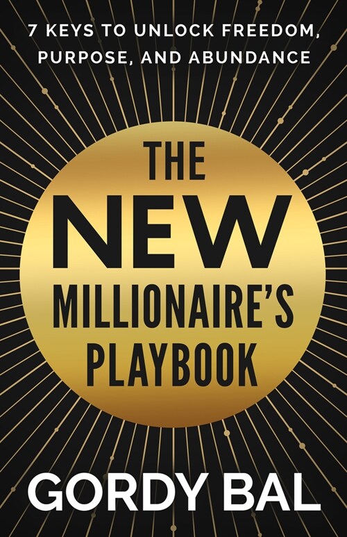 The New Millionaires Playbook: 7 Keys to Unlock Freedom, Purpose, and Abundance (Hardcover)