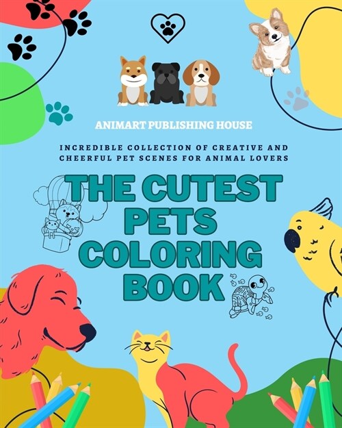 The Cutest Pets Coloring Book Adorable Designs of Puppies, Kitties, Bunnies Perfect Gift for Children and Teens: Incredible collection of creative and (Paperback)