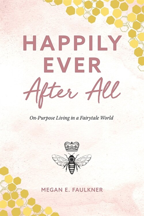 Happily Ever After All: On-Purpose Living in a Fairytale World (Paperback)