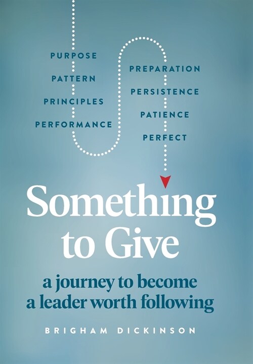 Something to Give: A Journey to Become A Leader Worth Following (Hardcover)