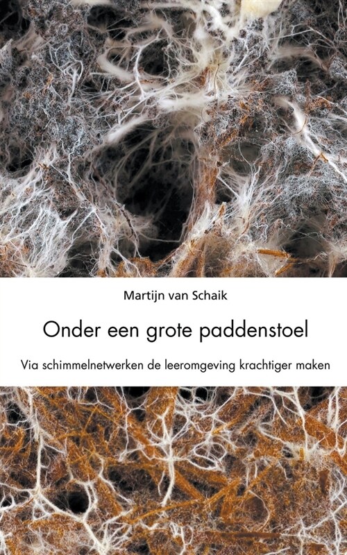 Onder een grote paddenstoel. Via schimmelnetwerken de leeromgeving krachtiger maken. (Paperback)