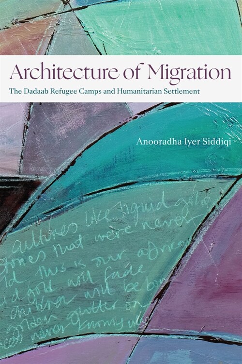 Architecture of Migration: The Dadaab Refugee Camps and Humanitarian Settlement (Paperback)