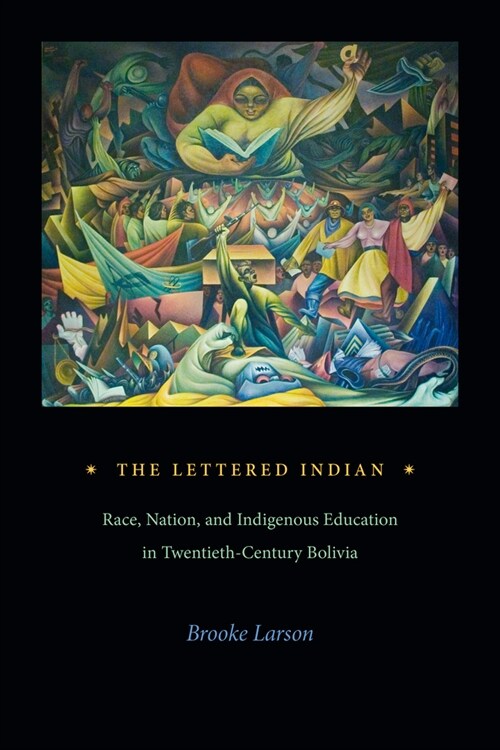 The Lettered Indian: Race, Nation, and Indigenous Education in Twentieth-Century Bolivia (Paperback)