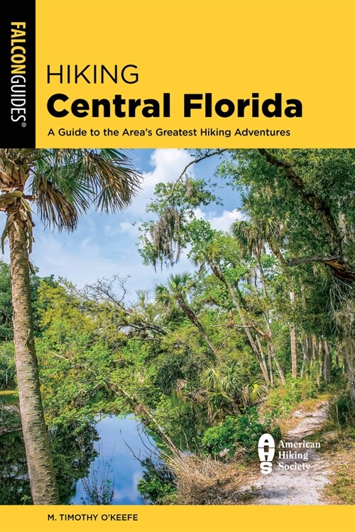 Hiking Central Florida: A Guide to the Areas Greatest Hiking Adventures (Paperback, 2)